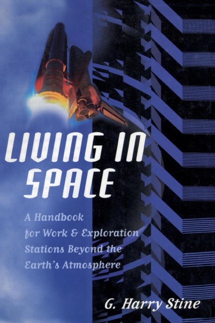 Living in Space: A Handbook for Work and Exploration Beyond the Earths Atmosphere