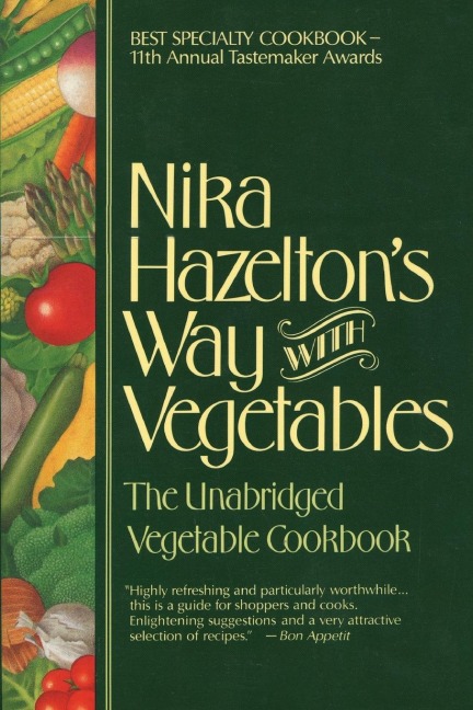 Nika Hazeltons Way with Vegetables: The Unabridged Vegetable Cookbook