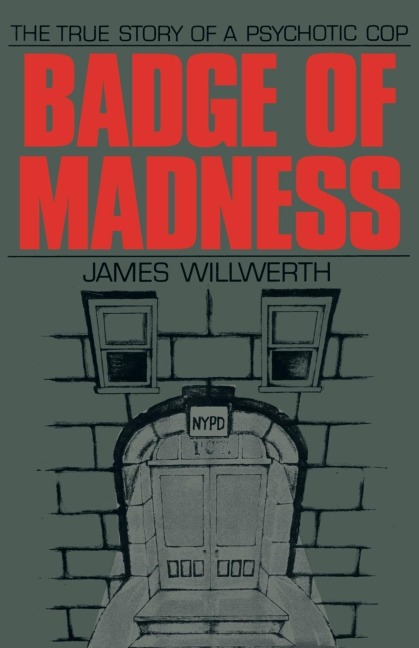 Badge of Madness: The True Story of a Psychotic Cop