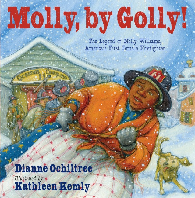 Molly, by Golly!: The Legend of Molly Williams, Americas First Female Firefighter