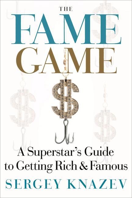The Fame Game: A Superstars Guide to Getting Rich and Famous