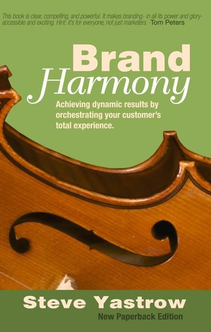 Brand Harmony: Achieving Dynamic Results by Orchestrating Your Customers Total Experience