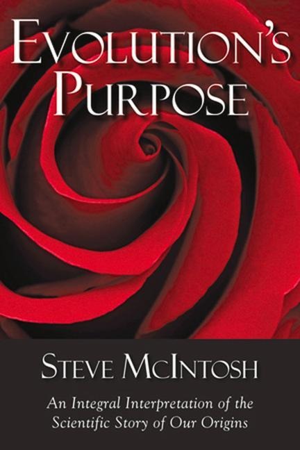 Evolutions Purpose: An Integral Interpretation of the Scientific Story of Our Origins