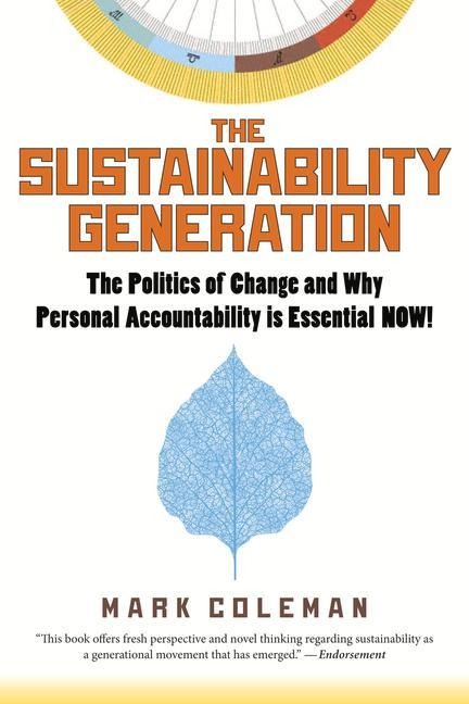The Sustainability Generation: The Politics of Change & Why Personal Accountability Is Essential Now!