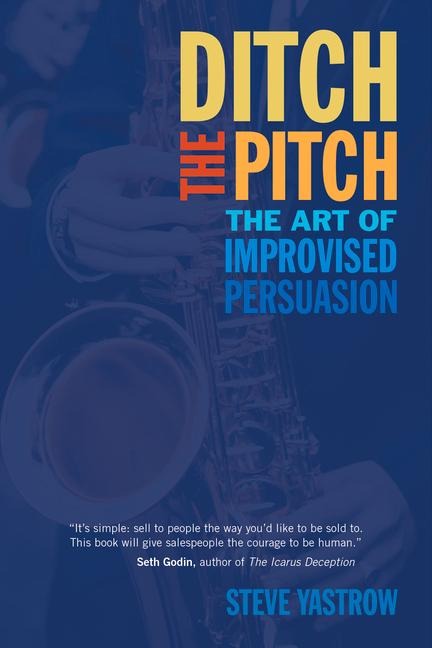 Ditch the Pitch: The Art of Improvised Persuasion