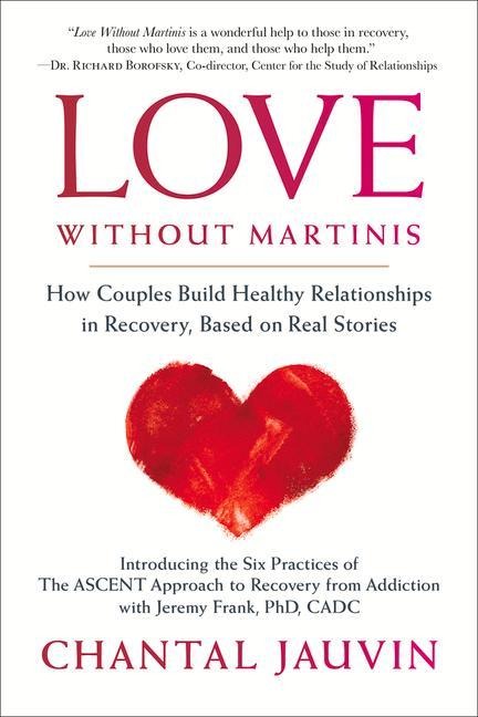 Love Without Martinis: How Couples Build Healthy Relationships in Recovery, Based on Real Stories