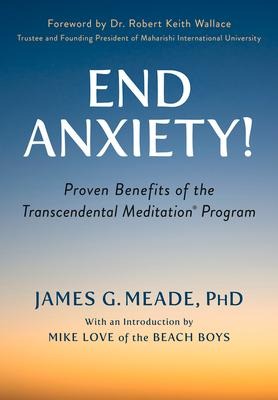 End Anxiety!: Proven Benefits of the Transcendental Meditation(r) Program