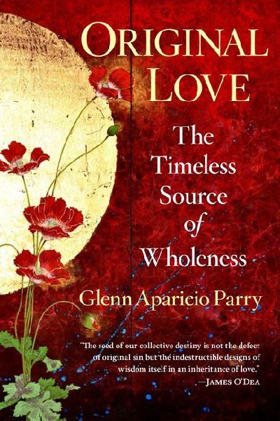 Original Love: The Timeless Source of Wholeness