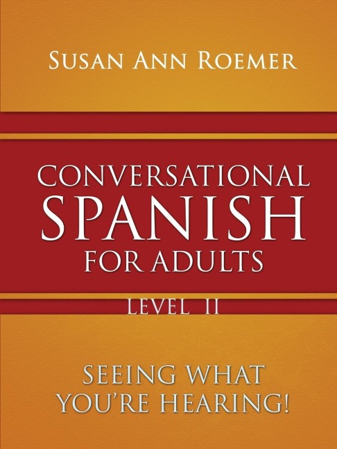 Conversational Spanish For Adults Seeing What Youre Hearing! Level II