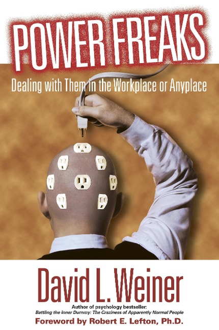 Power Freaks: Dealing with Them in the Workplace or Anyplace