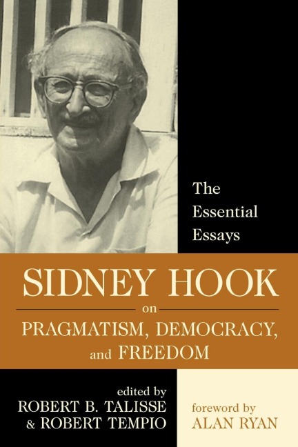 Sidney Hook on Pragmatism, Democracy, and Freedom: The Essential Essays