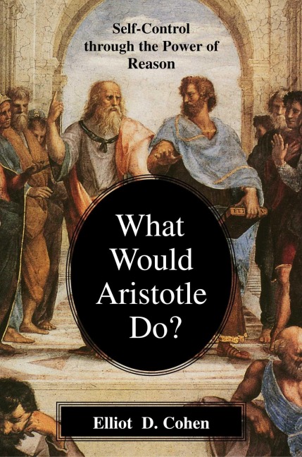 What Would Aristotle Do?: Self-Control Through the Power of Reason