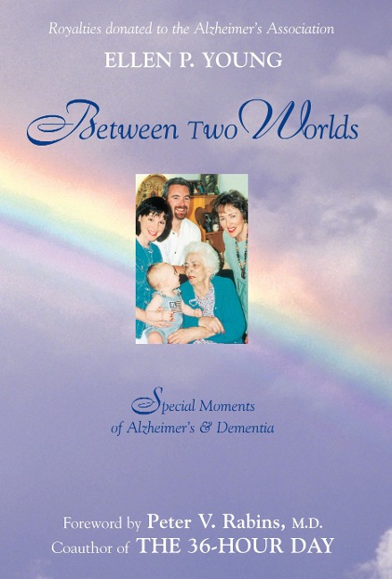 Between Two Worlds: Special Moments of Alzheimers & Dementia