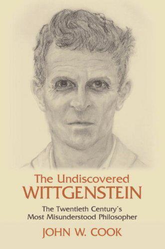 The Undiscovered Wittgenstein: The Twentieth Centurys Most Misunderstood Philosopher