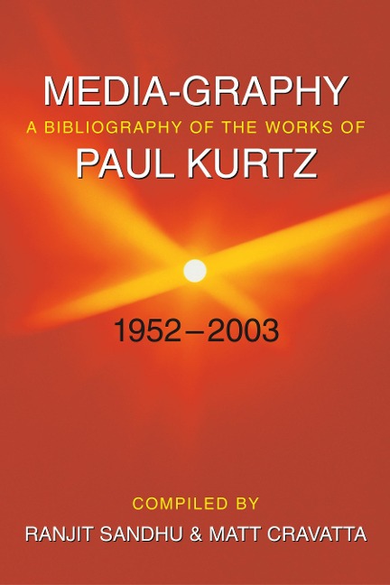 Media-Graphy: A Bibliography of the Works of Paul Kurtz: Fifty-One Years, 1952-2003