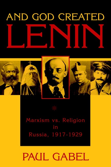 And God Created Lenin: Marxism Vs Religion in Russia, 1917-1929