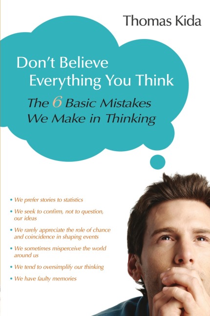 Dont Believe Everything You Think: The 6 Basic Mistakes We Make in Thinking