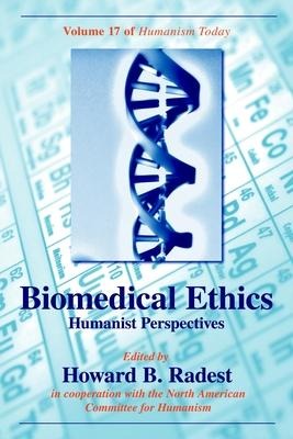 Biomedical Ethics: Humanist Perspectives of Humanism Today