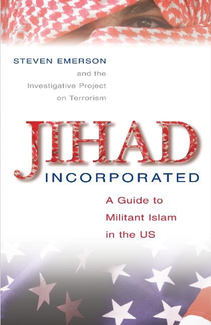 Jihad Incorporated: A Guide to Militant Islam in the Us