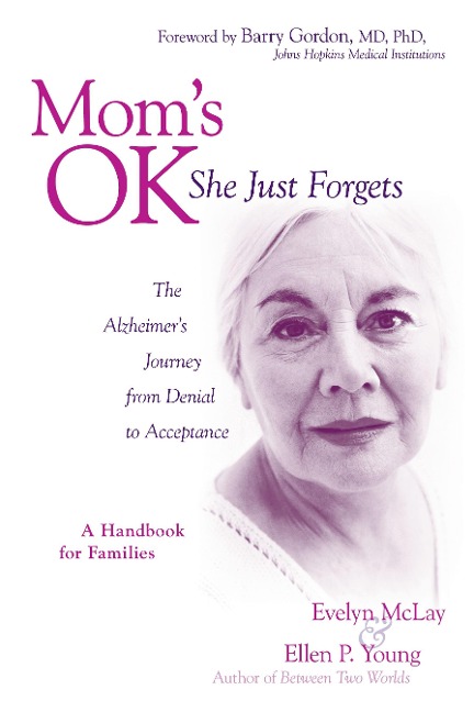 Moms Ok, She Just Forgets: The Alzheimers Journey from Denial to Acceptance