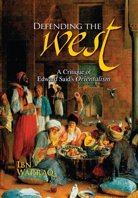 Defending the West: A Critique of Edward Saids Orientalism