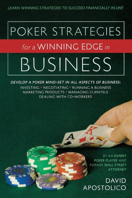 Poker Strategies for a Winning Edge in Business: Develop a Poker Mind-Set in All Aspects of Business: Investing, Negotiating, Running a Business, Marketing Products, Managing Clientele, Dealing with Co-Workers