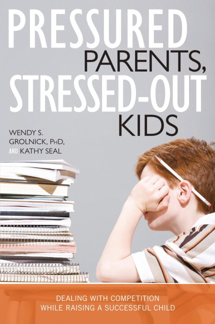 Pressured Parents, Stressed-out Kids: Dealing With Competition While Raising a Successful Child