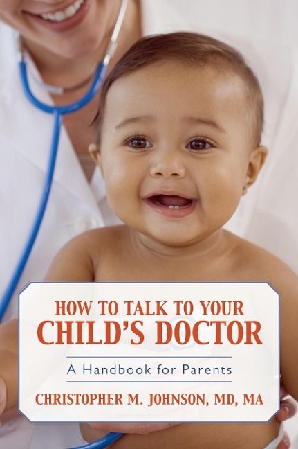 How to Talk to Your Childs Doctor: A Handbook for Parents