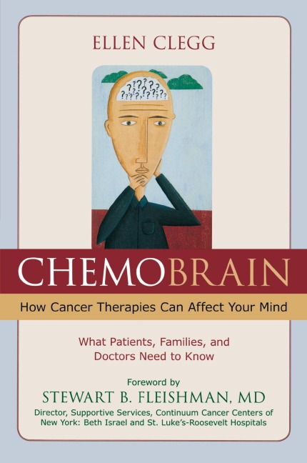 ChemoBrain: How Cancer Therapies Can Affect Your Mind: What Patients, Families, and Doctors Need to Know