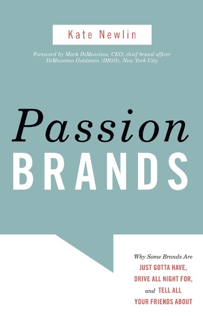 Passion Brands: Why Some Brands Are Just Gotta Have, Drive All Night For, and Tell All Your Friends about