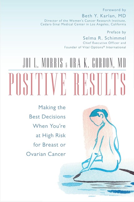 Positive Results: Making the Best Decisions When Youre at High Risk for Breast or Ovarian Cancer