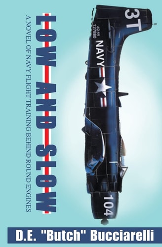 Low and Slow A Novel of Navy Flight Training Behind Round Engines