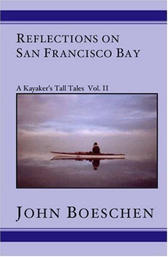 Reflections on San Francisco Bay A Kayaker's Tall Tales