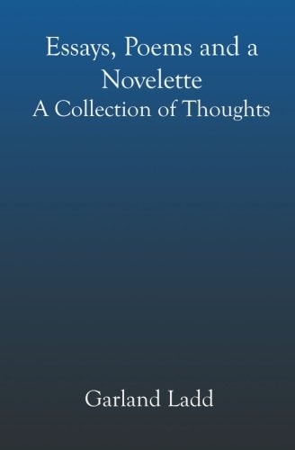 Essays, Poems and a Novelette A Collection of Thoughts
