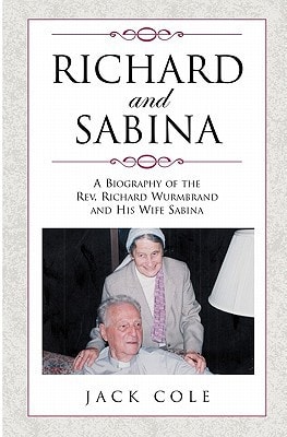 Richard and Sabina A Biography of the Rev. Richard Wurmbrand and His Wife Sabina