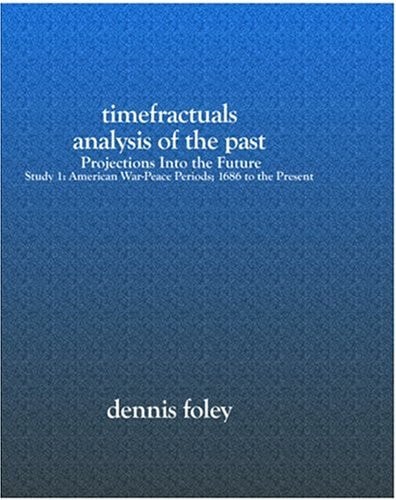 Timefractuals Analysis Of The Past Projections Into The Future:study 1: American War-peace Periods; 1686 To The Present