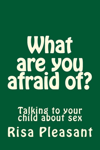 What are You Afraid Of? Talking to Your Christian Child about Sex
