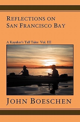 Reflections on San Francisco Bay A Kayaker's Tall Tales