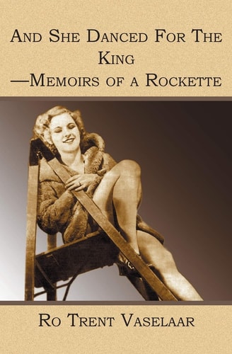 And She Danced for the King - Memoirs of a Rockette