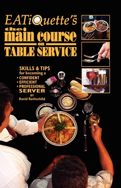 EATiQuettes the Main Course on Table Service: Skills & Tips for Becoming a Confident Efficient Professional Server
