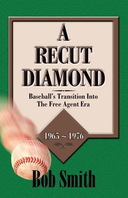 A Recut Diamond: Baseballs Transition Into the Free Agent Era (1965-1976)