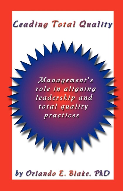 Leading Total Quality: Managements Role in Aligning Leadership & Total Quality Practice