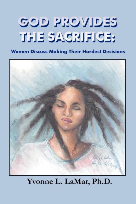 GOD PROVIDES THE SACRIFICE: Women Discuss Making Their Hardest Decisions