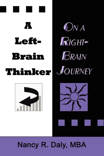 A LEFT-BRAIN THINKER ON A RIGHT-BRAIN JOURNEY: New Formulas for Attaining Life-Changing Goals