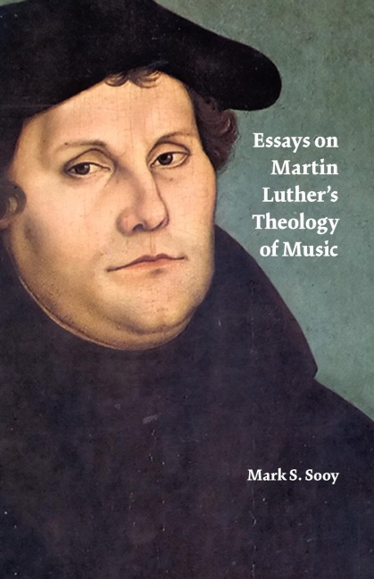 Essays on Martin Luthers Theology of Music