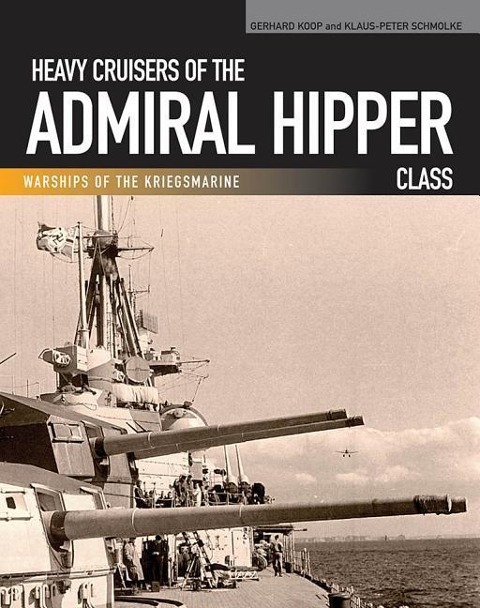Heavy Cruisers of the Admiral Hipper Class: Admiral Hipper-Blucher-Prinz Eugen-Seydlitz-Lutzow