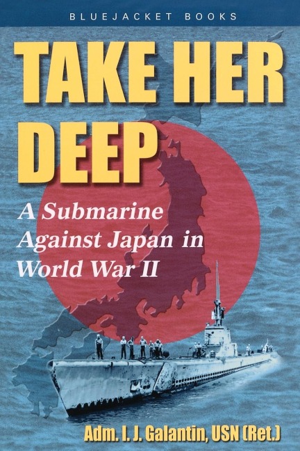 Take Her Deep: A Submarine Against Japan in World War II