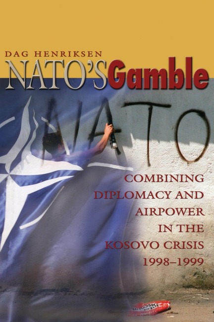 NATOs Gamble: Combining Diplomacy and Airpower in the Kosovo Crisis, 1998-1999