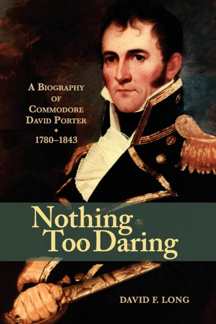 Nothing Too Daring: A Biography of Commodore David Porter, 1780-1843