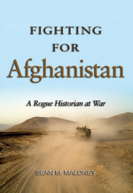Fighting for Afghanistan: A Rogue Historian at War